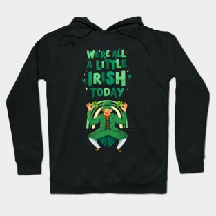 Saint Patricks Day, Were All A Little Irish Today Hoodie